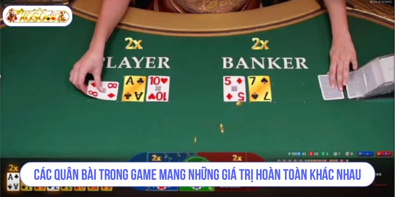 Các quân bài trong game mang những giá trị hoàn toàn khác nhau.