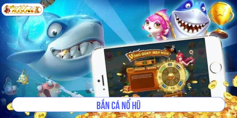 Bắn Cá Nổ Hũ - Game Giải Trí Giúp Kiếm Thưởng Cực Khủng