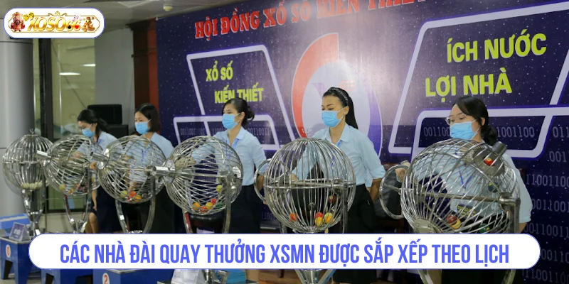 Các nhà đài quay thưởng XSMN được sắp xếp theo lịch.