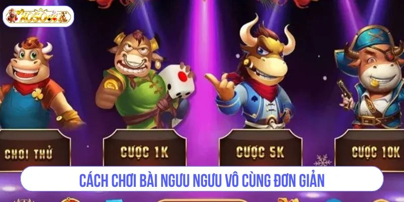 Cách chơi bài Ngưu Ngưu vô cùng đơn giản.