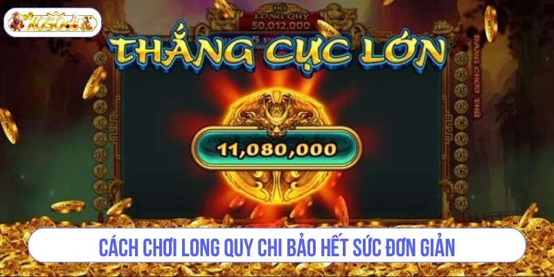 Cách chơi long quy chi bảo hết sức đơn giản.