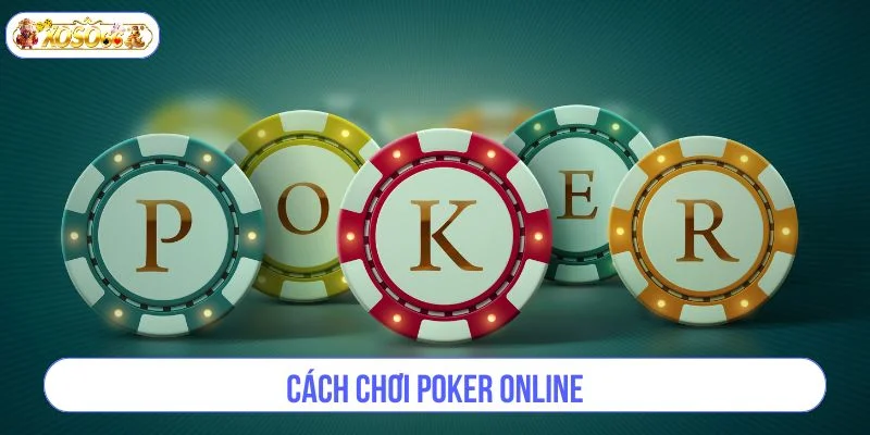 Cách Chơi Poker Online Tại XOSO66 Cho Tân Thủ Nhập Môn