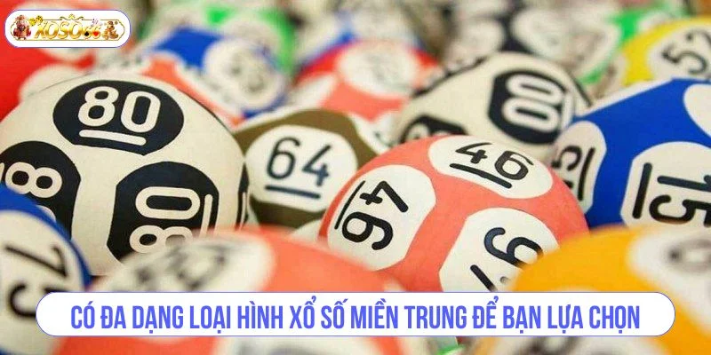 Có đa dạng loại hình xổ số miền trung để bạn lựa chọn.