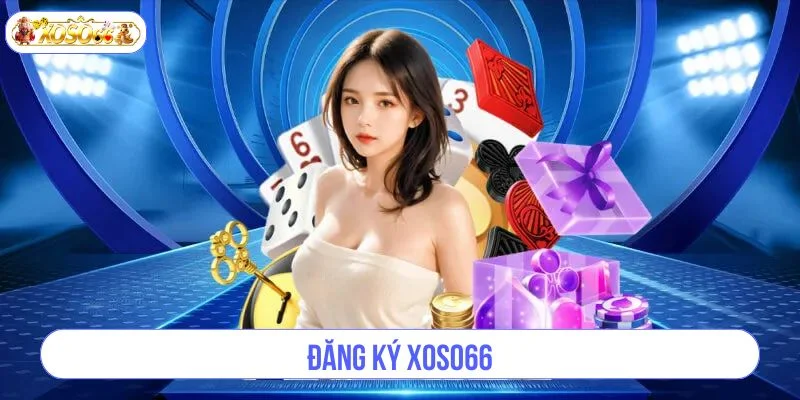 Đăng Ký XOSO66 – Nhanh Chóng, Đơn Giản Chỉ Trong Vài Phút