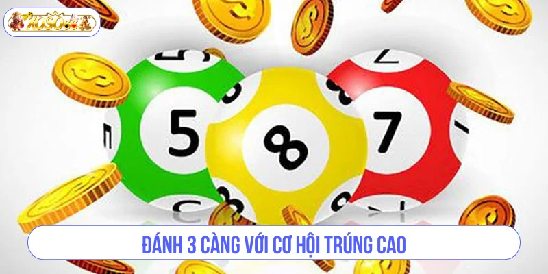 Đánh 3 càng với cơ hội trúng cao.
