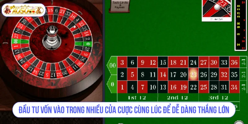 Đầu tư vốn vào trong nhiều cửa cược cùng lúc để dễ dàng thắng lớn với Roulette Online.