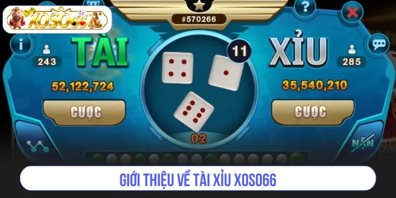 Đôi nét về Tài xỉu - tựa game hot hit nhất tại XOSO66. 