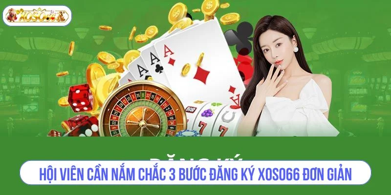 Hội viên cần nắm chắc 3 bước đăng ký XOSO66 đơn giản.