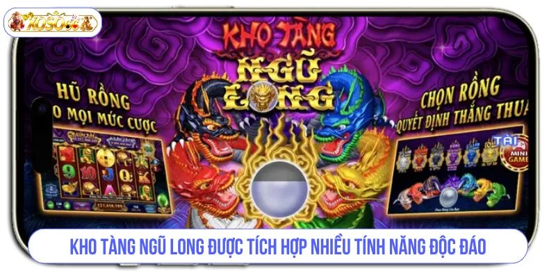 Kho tàng ngũ long được tích hợp nhiều tính năng độc đáo.