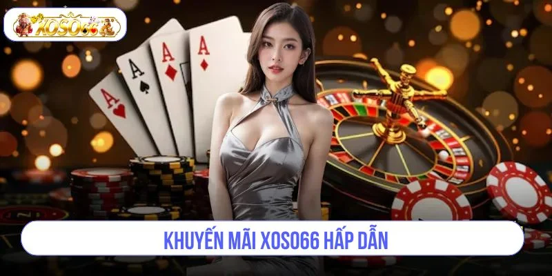 Những chương trình hấp dẫn chỉ có tại XOSO66. 