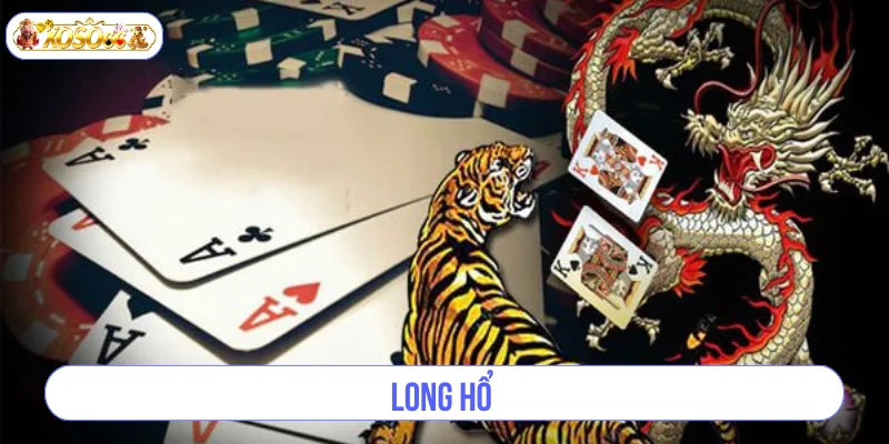 Long Hổ - Game Casino Đỉnh Cao Được Yêu Thích Hiện Nay