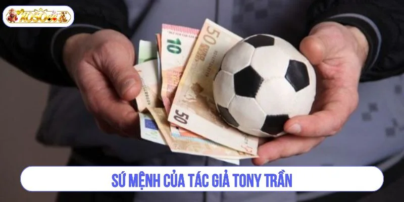 Sứ mệnh của tác giả Tony Trần đó là tạo ra sân chơi giải trí lành mạnh.