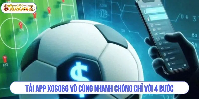 Tải app XOSO66 vô cùng nhanh chóng chỉ với 4 bước.