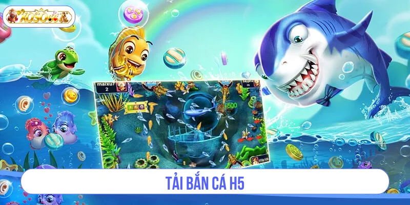 Tải Bắn Cá H5 Cực Kỳ Dễ Dàng Về Điện Thoại Di Động