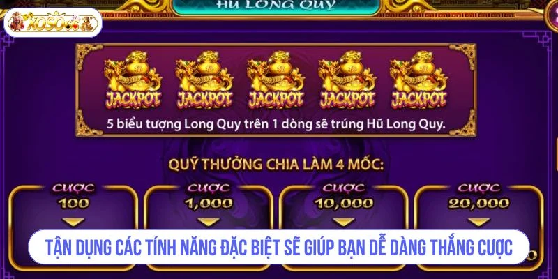 Tận dụng các tính năng đặc biệt một cách triệt để sẽ giúp bạn dễ dàng thắng cược.
