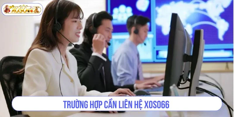 Trường hợp cần liên hệ ngay đến nhà cái XOSO66.