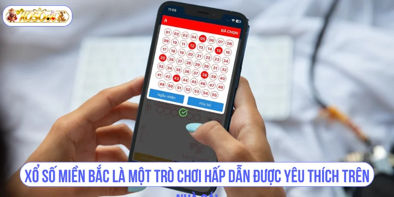 Xổ Số Miền Bắc là một trò chơi hấp dẫn được yêu thích trên nhà cái.
