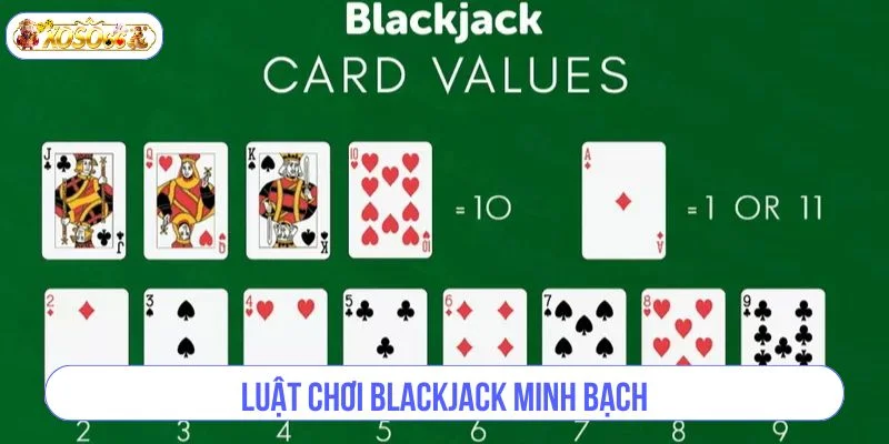 Luật cược Blackjack được đánh giá rất cao bởi tính minh bạch.